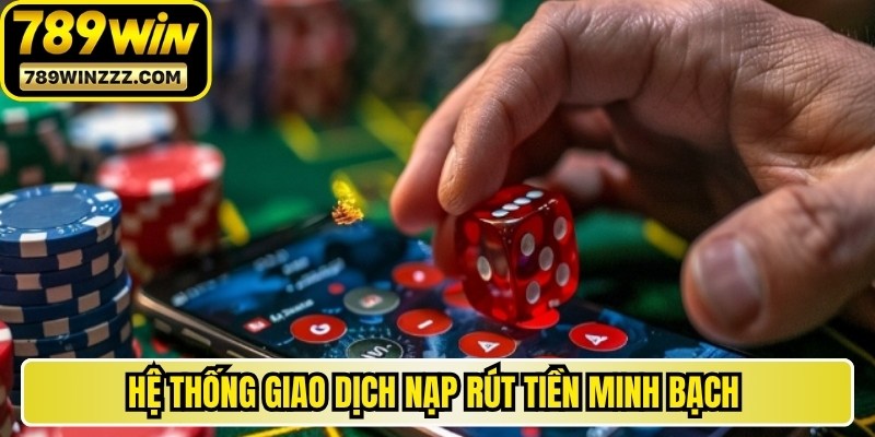 Hệ thống giao dịch nạp rút tiền minh bạch và nhanh chóng 