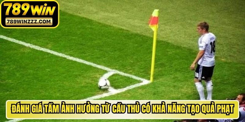 Đánh giá tầm ảnh hưởng từ những cầu thủ có khả năng tạo quả phạt